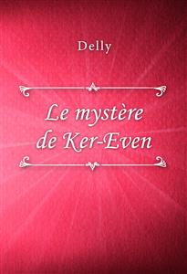 Le mystère de Ker-Even - Delly - E-Book