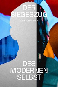 Der Siegeszug des modernen Selbst - Carl Trueman - E-Book
