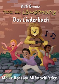 Tanz den Löwentanz! Meine liebsten Mitmachlieder - Kati Breuer - E-Book