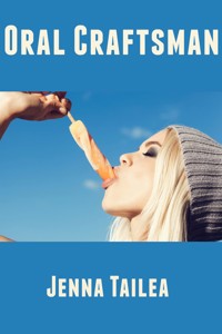 Oral Craftsman: Barely Legal Erotica - Jenna Tailea - E-Book
