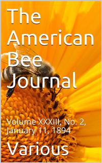 The American Bee Journal, Volume XXXIII, No. 2, January 11, 1894 - Various - E-Book