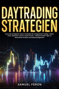 Daytrading-Strategien: Lerne die wichtigsten Tools & Techniken für erfolgreiches Trading - Aktien, Forex, Optionen, Futures, Krypto & ETFs – inklusive Insider-Tipps zu Technischer Analyse und Risikomanagement. - Samuel Feron - E-Book