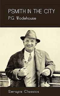 Psmith in the City (Serapis Classics) - P. G. Wodehouse - E-Book