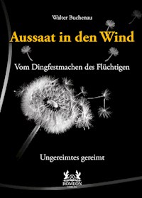 Aussaat in den Wind - Vom Dingfestmachen des Flüchtigen - Walter Buchenau - E-Book