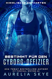 Bestimmt für den Cyborg-Offizier - Aurelia Skye - E-Book