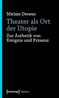 Theater als Ort der Utopie - Miriam Drewes - E-Book