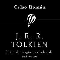 J. R. R. Tolkien. Señor de magias, creador de universos - Celso Román - Hörbuch