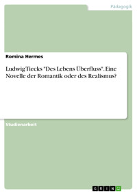 Ludwig Tiecks "Des Lebens Überfluss". Eine Novelle der Romantik oder des Realismus? - Romina Hermes - E-Book