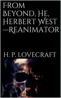 From Beyond, He, Herbert West—Reanimator - H. P. Lovecraft - E-Book