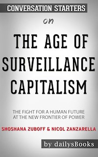 The Age of Surveillance Capitalism: The Fight for a Human Future at the New Frontier of Power by Shoshana Zuboff & Nicol Zanzarella: Conversation Starters - Daily Books - E-Book