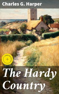 The Hardy Country - Charles G. Harper - E-Book