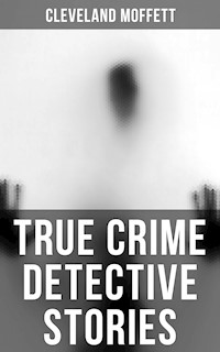 True Crime Detective Stories - Cleveland Moffett - E-Book