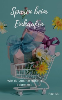 Sparen beim Einkaufen - Paul M. - E-Book