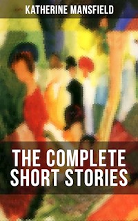 The Complete Short Stories of Katherine Mansfield - Katherine Mansfield - E-Book