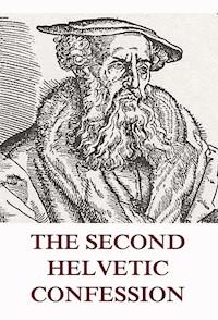 The Second Helvetic Confession - Heinrich Bullinger - E-Book