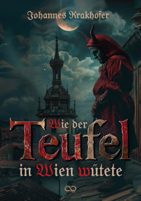 Wie der Teufel in Wien wütete - Johannes Krakhofer - E-Book
