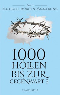 1000 Höllen bis zur Gegenwart III - Claus Bisle - E-Book