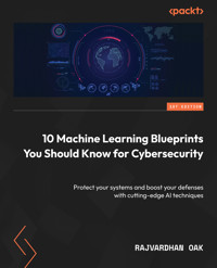 10 Machine Learning Blueprints You Should Know for Cybersecurity - Rajvardhan Oak - E-Book