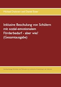 Inklusive Beschulung von Schülern mit sozial-emotionalem Förderbedarf - aber wie? (Gesamtausgabe) - Michael Dohmen - E-Book