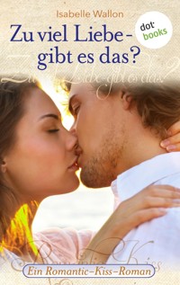 Zu viel Liebe - gibt es das? - Isabelle Wallon - E-Book