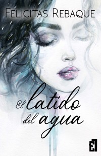 El latido del agua - Felicitas Rebaque - E-Book