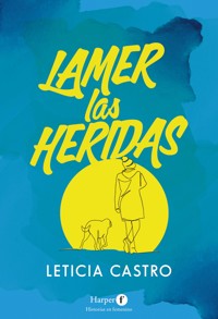 Lamer las heridas - Leticia Castro - E-Book