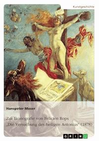 Zur Ikonografie von Felicien Rops' "Die Versuchung des heiligen Antonius" (1878) - Hanspeter Moser - kostenlos E-Book