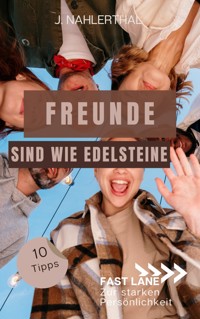 Freunde sind wie Edelsteine! 10 Tipps zum Freunde finden, die immer für Dich da sind - J. Nahlerthal - E-Book