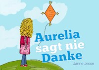 Aurelia sagt nie Danke - Janne Jesse - E-Book