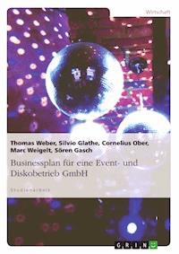 Businessplan für eine Event- und Diskobetrieb GmbH - Thomas Weber - E-Book