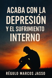 Acaba Con La Depresión y El Sufrimiento Interno - Régulo Marcos Jasso - E-Book