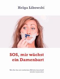SOS, mir wächst ein Damenbart - Helga Libowski - E-Book