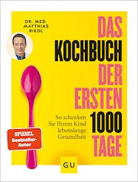 Das Kochbuch der ersten 1000 Tage - Dr. med. Matthias Riedl - E-Book