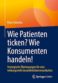 Wie Patienten ticken? Wie Konsumenten handeln! - Klaus Hubatka - E-Book