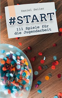 #START: 111 Spiele für die Jugendarbeit - Daniel Seiler - E-Book