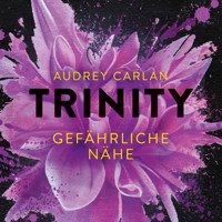 Trinity - Gefährliche Nähe  (Die Trinity-Serie 2) - Audrey Carlan - Hörbuch
