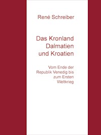 Das Kronland Dalmatien und Kroatien - René Schreiber - E-Book