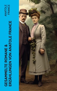 Gesammelte Romane & Erzählungen von Anatole France - Anatole France - E-Book