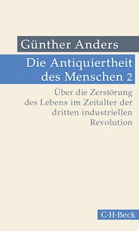 Die Antiquiertheit des Menschen Bd. II: Über die Zerstörung des Lebens im Zeitalter der dritten industriellen Revolution - Günther Anders - E-Book