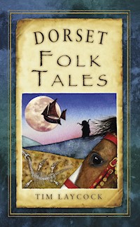 Dorset Folk Tales - Tim Laycock - E-Book