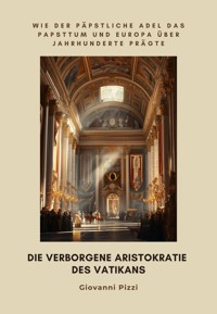Die verborgene Aristokratie des Vatikans - Giovanni Pizzi - E-Book