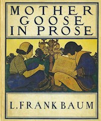 Mother Goose In Prose - Baum L. Frank - E-Book