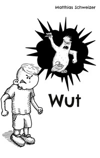 Wut - Matthias Schweizer - E-Book