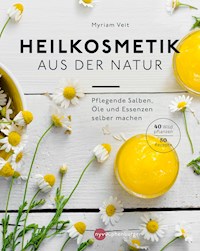 Heilkosmetik aus der Natur - Myriam Veit - E-Book