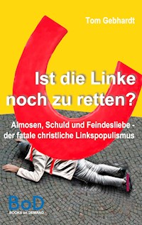 Ist die Linke noch zu retten? - Tom Gebhardt - E-Book