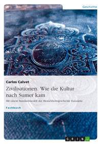 Zivilisationen. Wie die Kultur nach Sumer kam - Carlos Calvet - E-Book