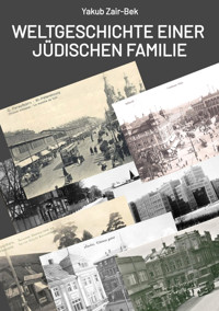 Weltgeschichte einer jüdischen Familie - Yakub Zair-Bek - E-Book