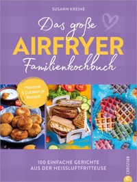 Das große Airfryer-Familienkochbuch - Susann Kreihe - E-Book