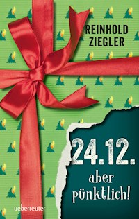 24.12. - aber pünktlich! - Reinhold Ziegler - E-Book