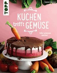 Kuchen trifft Gemüse - Stephanie Schönemann - E-Book
